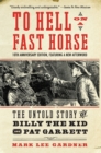 To Hell on a Fast Horse Updated Edition : The Untold Story of Billy the Kid and Pat Garrett - Book
