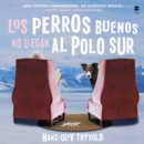 Good Dogs Don't Make It to the South Pole\Los perros buenos no llegan al Polo UN : (Spanish edition) - eAudiobook
