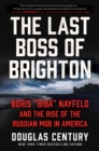 The Last Boss of Brighton : Boris "Biba" Nayfeld and the Rise of the Russian Mob in America - eBook