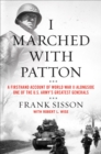 I Marched with Patton : A Firsthand Account of World War II Alongside One of the U.S. Army's Greatest Generals - eBook
