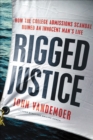 Rigged Justice : How the College Admissions Scandal Ruined an Innocent Man's Life - eBook