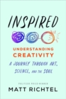 Inspired : Understanding Creativity: A Journey Through Art, Science, and the Soul - Book