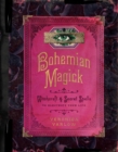 Bohemian Magick : Witchcraft and Secret Spells to Electrify Your Life - eBook