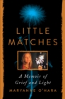 Little Matches : A Memoir of Finding Light in the Dark - eBook