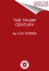 The Trump Century : How Our President Changed the Course of History Forever - Book
