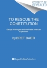 To Rescue the Constitution : George Washington and the Fragile American Experiment - Book