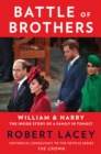 Battle of Brothers : William and Harry - The Inside Story of a Family in Tumult - eBook