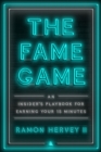 The Fame Game : An Insider's Playbook for Earning Your 15 Minutes - eBook