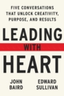 Leading with Heart : 5 Conversations That Unlock Creativity, Purpose, and Results - eBook