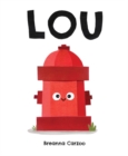 Lou : A Children's Picture Book About a Fire Hydrant and Unlikely Neighborhood Hero - Book