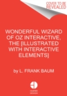 The Wonderful Wizard of Oz Interactive (MinaLima Edition) : (Illustrated with Interactive Elements) - Book