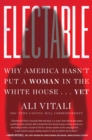 Electable : Why America Hasn't Put a Woman in the White House . . . Yet - eBook