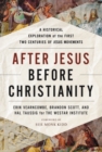 After Jesus, Before Christianity : A Historical Exploration of the First Two Centuries of Jesus Movements - Book