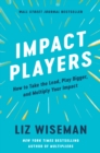 Impact Players : How to Take the Lead, Play Bigger, and Multiply Your Impact - eBook