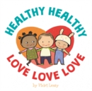 Healthy, Healthy. Love, Love, Love. - Book