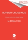 Border Crossings : A Journey on the Trans-Siberian Railway - Book
