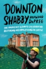 Downton Shabby : One American's Ultimate DIY Adventure Restoring His Family's English Castle - eBook