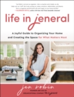 Life in Jeneral : A Joyful Guide to Organizing Your Home and Creating the Space for What Matters Most - eBook