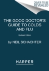 The Good Doctor's Guide to Colds and Flu [Updated Edition] : How to Prevent and Treat Colds, Flu, Sinusitis, Bronchitis, Strep Throat, and Pneumonia at Any Age - Book