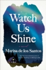 Watch Us Shine : A Novel - eBook