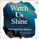 Watch Us Shine : A Novel - eAudiobook