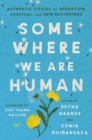 Somewhere We Are Human : Authentic Voices on Migration, Survival, and New Beginnings - eBook