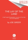 The Lay of the Land : A Self-Taught Photographer's Journey to Find Faith, Love, and Happiness - Book