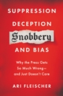 Suppression, Deception, Snobbery, and Bias : Why the Press Gets So Much Wrong-And Just Doesn't Care - eBook