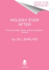 Holiday Ever After : One Snowy Night, Holiday Wishes & Mistletoe in Paradise - Book
