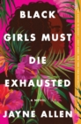 Black Girls Must Die Exhausted : A Novel - eBook