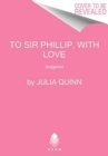 To Sir Phillip, With Love : Bridgerton - Book
