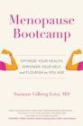 Menopause Bootcamp : Optimize Your Health, Empower Your Self, and Flourish as You Age - eBook
