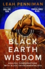 Black Earth Wisdom : Soulful Conversations with Black Environmentalists - eBook