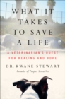 What It Takes to Save a Life : A Veterinarian's Quest for Healing and Hope - eBook