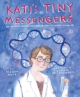 Kati's Tiny Messengers : Dr. Katalin Kariko and the Battle Against COVID-19 - Book