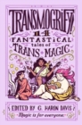 Transmogrify!: 14 Fantastical Tales of Trans Magic - Book