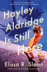 Hayley Aldridge Is Still Here : A Novel - eBook