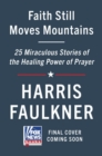 Faith Still Moves Mountains : Miraculous Stories of the Healing Power of Prayer - Book