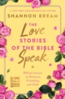 The Love Stories of the Bible Speak : Biblical Lessons on Romance, Friendship, and Faith - eBook