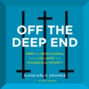 Off the Deep End : Jerry and Becki Falwell and the Collapse of an Evangelical Dynasty - eAudiobook