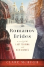 The Romanov Brides : A Novel of the Last Tsarina and Her Sisters - Book