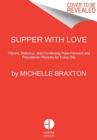 Supper with Love : Vibrant, Delicious, and Comforting Plant-Forward and Pescatarian Recipes for Every Day - Book