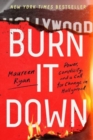 Burn It Down : Power, Complicity, and a Call for Change in Hollywood - Book
