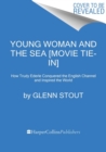 Young Woman and the Sea [Movie Tie-in] : How Trudy Ederle Conquered the English Channel and Inspired the World - Book