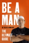 Be a Man : The Ultimate Guide - eBook