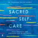 Sacred Self-Care : Daily Practices for Nurturing Our Whole Selves - eAudiobook