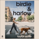 Birdie & Harlow : Life, Loss, and Loving My Dog So Much I Didn’t Want Kids (…Until I Did) - eAudiobook