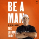 Be a Man : The Ultimate Guide - eAudiobook