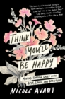 Think You'll Be Happy : Moving Through Grief with Grit, Grace, and Gratitude - eBook