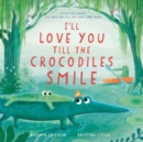 I’ll Love You Till the Crocodiles Smile - Book